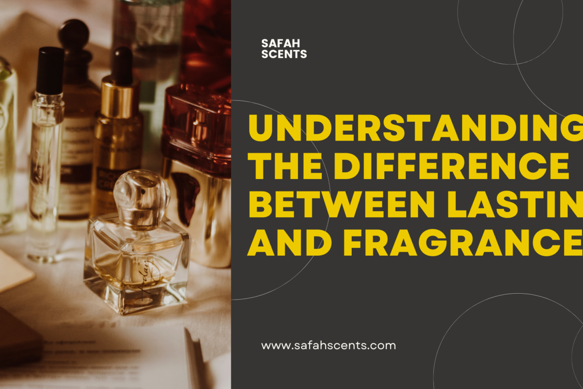 Understanding the Difference Between Lasting and Fragrance: A Guide from Safah Scents