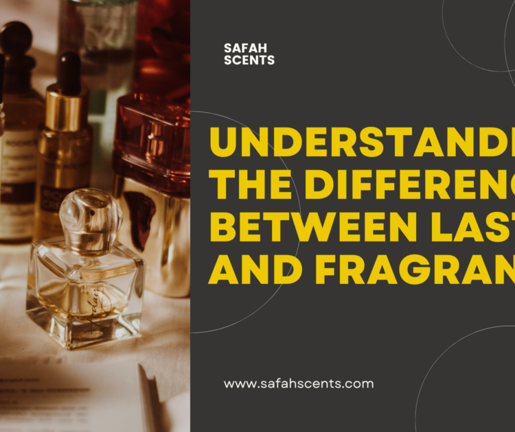 Understanding the Difference Between Lasting and Fragrance: A Guide from Safah Scents